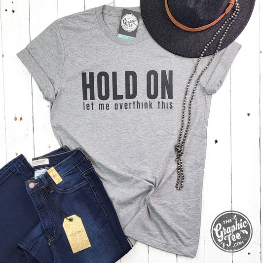 *WHOLESALE* Hold On Let Me Overthink This - Unisex Tee