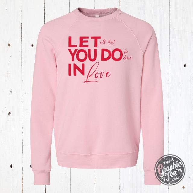*WHOLESALE* Let All That You Do Be Done In Love Pink Sponge Fleece Sweatshirt