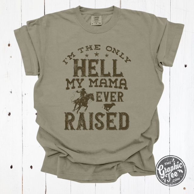 *WHOLESALE* I'm The Only Hell My Mama Ever Raised Pigment Dyed Tee