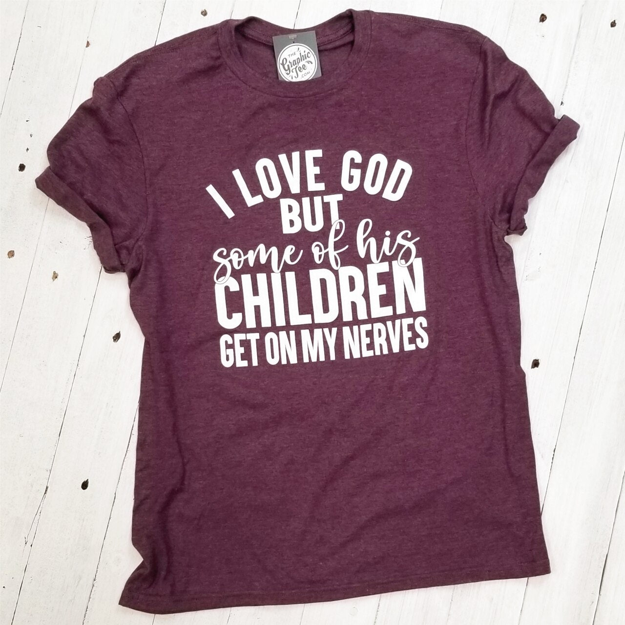 *WHOLESALE* I Love God, But Some of His Children - Adult Tee - The Graphic Tee