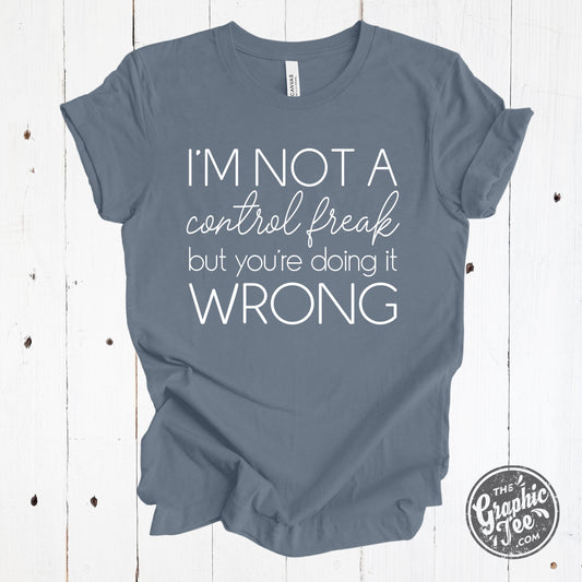 *WHOLESALE* I'm Not A Control Freak, But You're Doing It Wrong Crew NeckTee