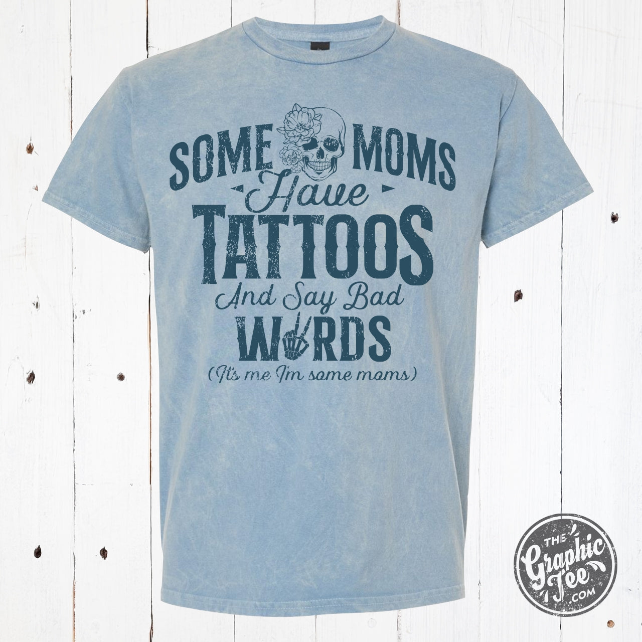 *WHOLESALE* Some Moms Have Tattoos and Say Bad Words Mineral Wash Tee