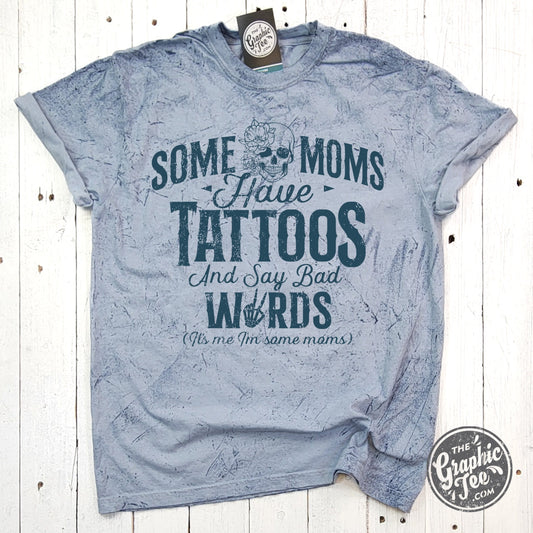 *WHOLESALE* Some Moms Have Tattoos and Say Bad Words Colorblast Tee