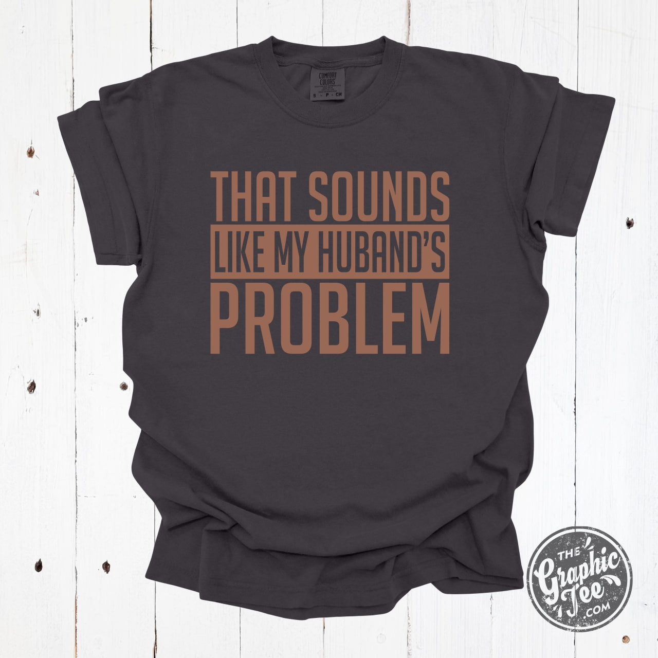 *WHOLESALE* That Sounds Like My Husband's Problem Pigment Dyed Tee