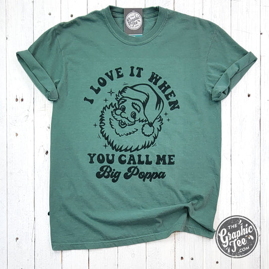 I Love It When You Call Me Big Poppa Garment Dyed Tee - The Graphic Tee