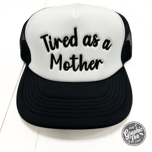 Tired As A Mother Foam Trucker Cap - The Graphic Tee