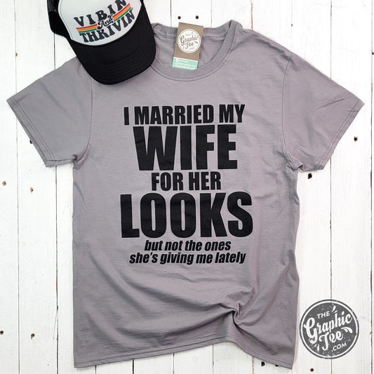 *WHOLESALE* I Married My Wife For Her Looks Unisex Tee