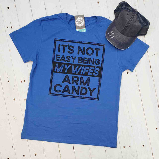 *WHOLESALE* It's Not Easy Being My Wife's Arm Candy - Adult Tee - The Graphic Tee