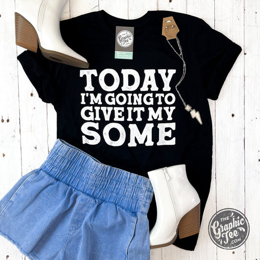 *WHOLESALE* Today I'm Going To Give It My Some Unisex Short Sleeve Tee - The Graphic Tee